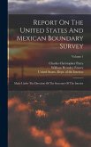 Report On The United States And Mexican Boundary Survey: Made Under The Direction Of The Secretary Of The Interior; Volume 1