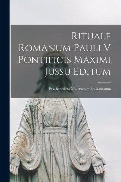 Cover Rituale Romanum Pauli V Pontificis Maximi Jussu Editum: Et a Benedicto Xiv. Auctum Et Castigatum