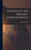 Geschichte des Dreissig-Jährigen Kriegs Geschichte des Dreissig-Jährigen Kriegs