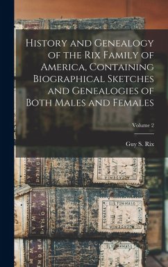 Cover History and Genealogy of the Rix Family of America, Containing Biographical Sketches and Genealogies of Both Males and Females; Volume 2
