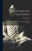 Joseph Smith's Teachings: A Classified Arrangement of the Doctrinal Sermons and Writings Joseph Smith's Teachings: A Classified Arrangement of the Doctrinal Sermons and Writings