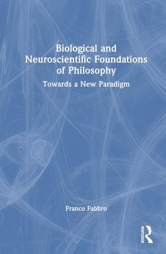 Biological and Neuroscientific Foundations of Philosophy - Fabbro, Franco