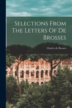 Selections From The Letters Of De Brosses - Brosses, Charles De