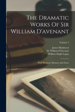 The Dramatic Works Of Sir William D'avenant: With Prefatory Memoir And Notes; Volume 5 - D'Avenant, William; Maidment, James