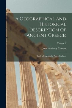 A Geographical and Historical Description of Ancient Greece;: With a Map, and a Plan of Athens; Volume 2 - Cramer, John Anthony