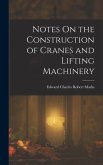 Notes On the Construction of Cranes and Lifting Machinery