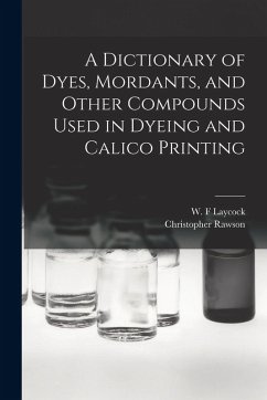 Cover A Dictionary of Dyes, Mordants, and Other Compounds Used in Dyeing and Calico Printing