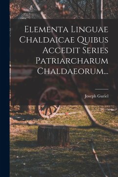 Elementa Linguae Chaldaicae Quibus Accedit Series Patriarcharum Chaldaeorum... - Guriel, Joseph