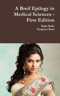 A Breif Epilogy in Medical Sciences - First Edition - Kalia, Rajat; Kaur, Gurpreet