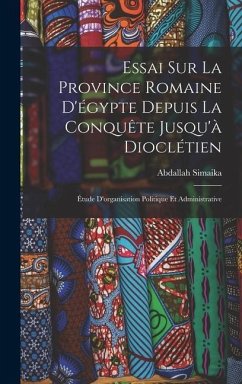 Essai Sur La Province Romaine D'égypte Depuis La Conquête Jusqu'à Dioclétien - Simaika, Abdallah