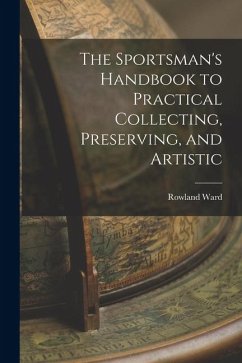 Cover The Sportsman's Handbook to Practical Collecting, Preserving, and Artistic