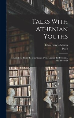 Cover Talks With Athenian Youths; Translations From the Charmides, Lysis, Laches, Euthydemus, and Theaetet