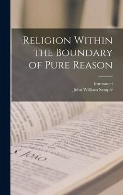 Religion Within the Boundary of Pure Reason - Kant, Immanuel