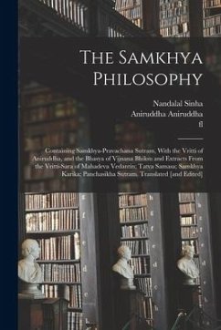 The Samkhya Philosophy; Containing Samkhya-pravachana Sutram, With the Vritti of Aniruddha, and the Bhasya of Vijnana Bhiksu and Extracts From the Vri - Sinha, Nandalal; Aniruddha, Aniruddha; Vijñanabhiksu, Fl