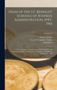 Dean of the UC Berkeley Schools of Business Administration, 1943-1961: Leader in Campus Administration, Public Service, and Marketing Studies: and For - Nathan, Harriet; Kerr, Clark; Grether, Ewald Theophilus