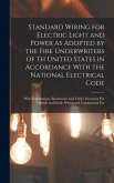 Standard Wiring for Electric Light and Power As Adopted by the Fire Underwriters of Th United States in Accordance With the National Electrical Code: