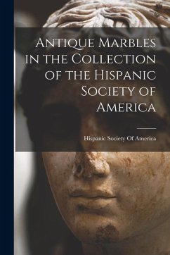 Cover Antique Marbles in the Collection of the Hispanic Society of America