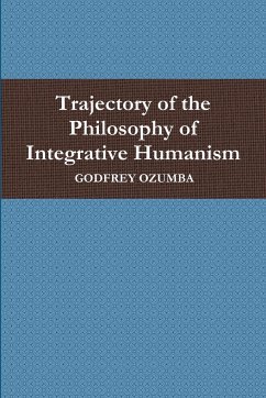 Trajectory of the Philosophy of Integrative Humanism - Ozumba, Godfrey