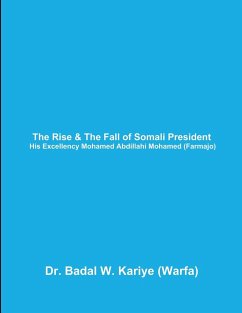 The Rise & The Fall of Somali President His Excellency Mohamed Abdillahi Mohamed (Farmajo) - Kariye, Badal W.