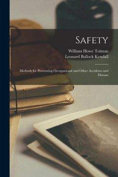 Safety; Methods for Preventing Occupational and Other Accidents and Disease - Tolman, William Howe; Kendall, Leonard Bullock