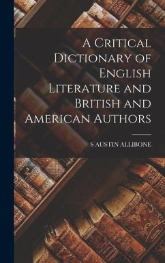 A Critical Dictionary of English Literature and British and American Authors - Allibone, S. Austin