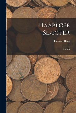 Haabløse Slægter: Roman - Bang, Herman