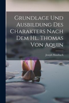 Cover Grundlage und Ausbildung des Charakters Nach dem hl. Thomas von Aquin