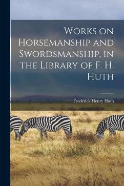 Works on Horsemanship and Swordsmanship, in the Library of F. H. Huth - Huth, Frederick Henry