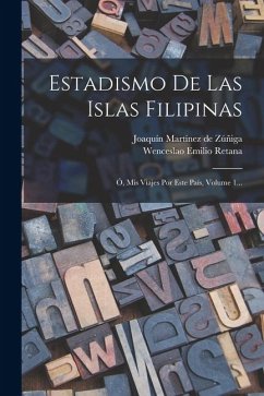 Cover Estadismo De Las Islas Filipinas: Ó, Mis Viajes Por Este País, Volume 1...