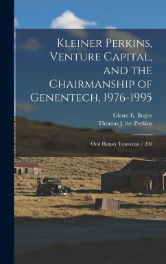 Cover Kleiner Perkins, Venture Capital, and the Chairmanship of Genentech, 1976-1995: Oral History Transcript / 200