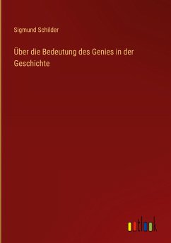 Über die Bedeutung des Genies in der Geschichte - Schilder, Sigmund