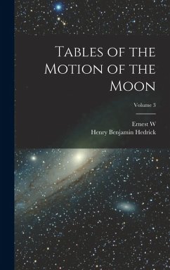 Tables of the Motion of the Moon; Volume 3 - Brown, Ernest W; Hedrick, Henry Benjamin