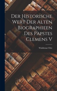 Cover Der Historische Wert der Alten Biographieen des Papstes Clemens V