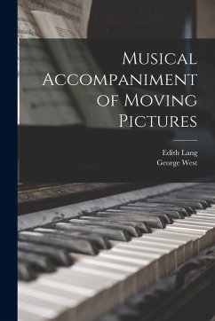 Musical Accompaniment of Moving Pictures - Lang, Edith; West, George