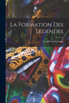 La Formation Des Légendes - Gennep, Arnold Van