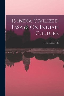 Is India Civilized Essays On Indian Culture - Woodroffe, John