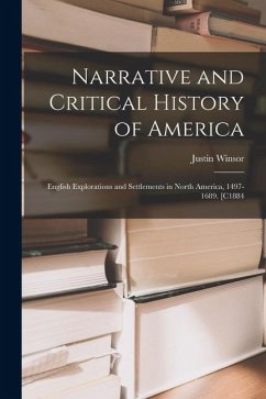 Cover Narrative and Critical History of America: English Explorations and Settlements in North America, 1497-1689. [C1884
