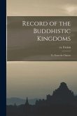 Record of the Buddhistic Kingdoms: Tr. From the Chinese
