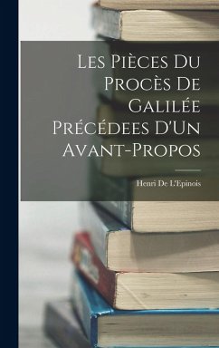 Les Pièces Du Procès De Galilée Précédees D'Un Avant-Propos - De L'Epinois, Henri Les Pièces Du Procès De Galilée Précédees D'Un Avant-Propos - De L'Epinois, Henri