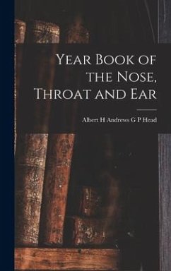 Year Book of the Nose, Throat and Ear - P. Head, Albert H. Andrews G.