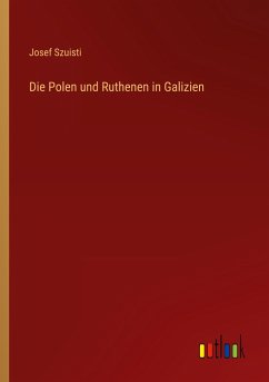 Die Polen und Ruthenen in Galizien - Szuisti, Josef