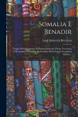 Somalia E Benadir: Viaggio Di Esplorazione Nell'africa Orientale. Prima Traversata Della Somalia, Compiuta Per Incarico Della Societá Geo