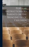 Popular Instructions to Parents on the Bringing up of Children