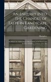 An Enquiry Into the Changes of Taste in Landscape Gardening