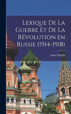 Lexique de la guerre et de la révolution en Russie (1914-1918) Cover Lexique de la guerre et de la révolution en Russie (1914-1918)
