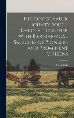 Cover History of Faulk County, South Dakota, Together With Biographical Sketches of Pioneers and Prominent Citizens