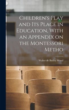 Cover Children's Play and its Place in Education, With an Appendix on the Montessori Metho