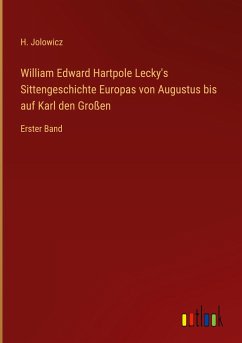 William Edward Hartpole Lecky's Sittengeschichte Europas von Augustus bis auf Karl den Großen