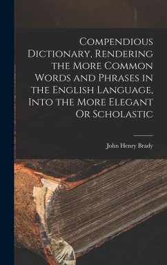 Cover Compendious Dictionary, Rendering the More Common Words and Phrases in the English Language, Into the More Elegant Or Scholastic