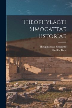 Theophylacti Simocattae Historiae - Simocatta, Theophylactus; De Boor, Carl